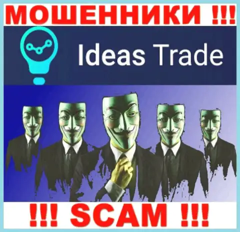 Изучив онлайн-ресурс обманщиков Ideas Trade вы не сможете отыскать никакой инфы о их непосредственном руководстве
