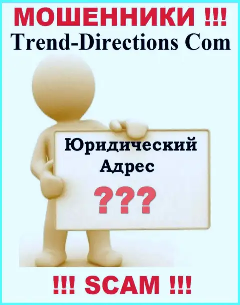 Trend Directions - это internet-разводилы, решили не представлять никакой информации относительно их юрисдикции