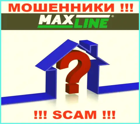 MaxLine воруют средства лохов и остаются без наказания, местоположение не предоставляют